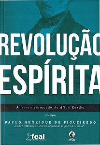 Revolução Espírita, A Teoria Esquecida de Allan Kardec