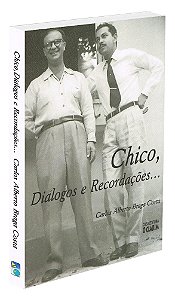 Chico, Diálogos e Recordações...