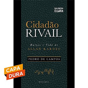 Cidadão Rivail - Raízes e Vida de Allan Kardec - Capa Dura