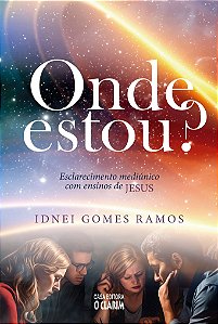 Onde estou? - Esclarecimento Mediúnico com Ensinos de Jesus