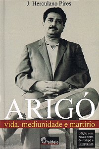 Arigó vida, mediunidade e martírio
