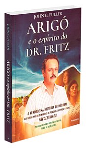 Arigó e o Espírito do Dr. Fritz