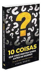 10 Coisas Que Você Precisa Saber Antes de Morrer
