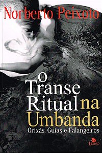 Transe Ritual na Umbanda - Orixás, Guias e Falangeiros