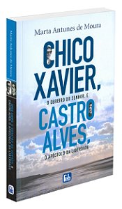 Chico Xavier, o Obreiro do Senhor e Castro Alves o Apóstolo da Liberdade