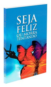Seja Feliz ou Morra Tentando