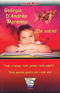 Georgio D'Andrea Morenno: Ele Sabia ! Toda criança, todo jovem, todo adulto... todo mundo queria ser