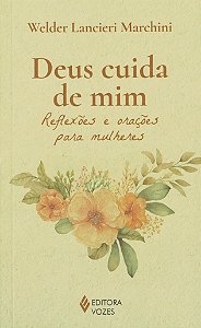 Deus Cuida de Mim - Reflexões e Orações para Mulheres