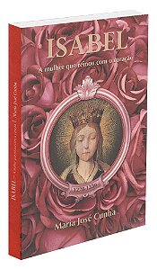 A Isabel - Mulher que Reinou com o Coração