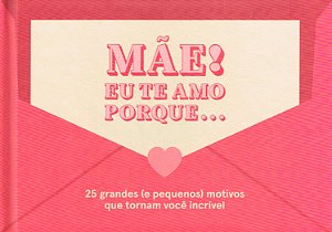 Mãe! Eu te Amo porque…