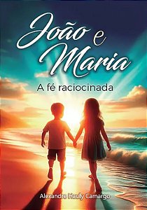 João e Maria A Fé Raciocinada