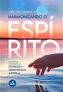 Harmonizando o Espirito - Vol. 1 - Estresse e Hipertensão Arterial