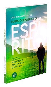 Harmonizando o Espírito - Vol. 2 - Ansiedade e Transtorno do Pânico