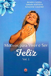 Motivos Para Viver e Ser Feliz - Vol. 1