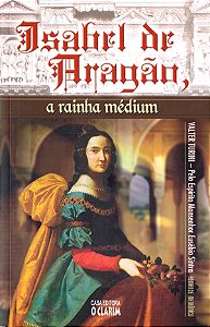 Isabel de Aragão, a Rainha Médium