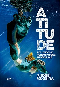 Atitude - Reflexões e Posturas que Trazem Paz