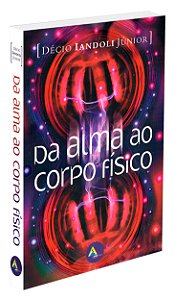 Da Alma ao Corpo Físico