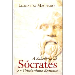 A Sabedoria de Sócrates e o Cristianismo Redivivo