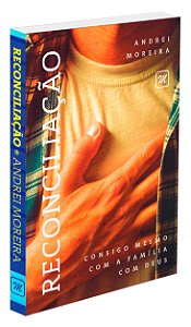 Reconciliação - Consigo mesmo, com a família, com Deus