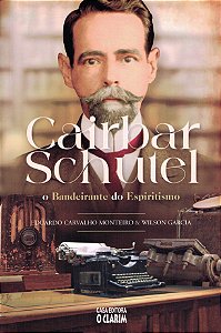 Cairbar Schutel - O Bandeirante do Espiritismo