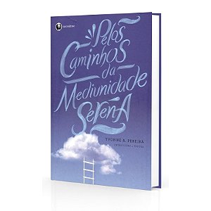 Pelos Caminhos da Mediunidade Serena