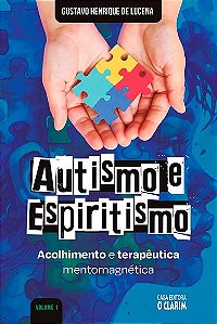 Autismo e Espiritismo - Acolhimento e Terapêutica Mentomagnética - Vol. 1