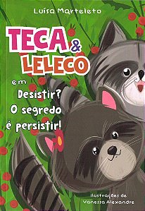 Teca e Leleco em Desistir? O Segredo é Persistir!