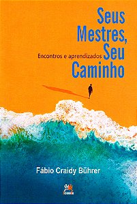 Seus Mestres, Seu Caminho - Encontros e Aprendizados