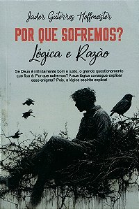 Por que Sofremos? Lógica e Razão