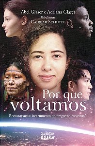 Por que Voltamos - Reencarnação: Instrumento de Progresso Espiritual