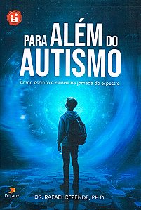 Para Além do Autismo: Amor, Espírito e Ciência na Jornada do Espectro