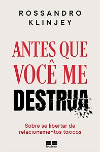 Antes que você me Destrua - Sobre se Libertar de Relacionamentos Tóxicos