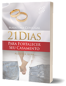 21 DIAS PARA FORTALECER SEU CASAMENTO