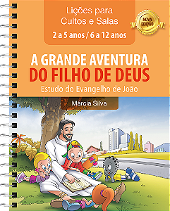 APOSTILA DE CULTO - A GRANDE AVENTURA DO FILHO DE DEUS 2 A 12 ANOS ( NOVA EDIÇÃO )
