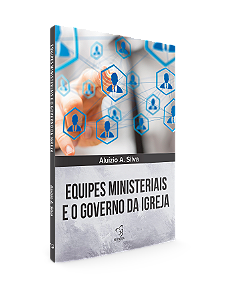 EQUIPES MINISTERIAIS E O GOVERNO DA IGREJA - #Desconto