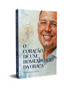 LIVRO - O CORAÇÃO DE UM HOMEM CHEIO DA GRAÇA
