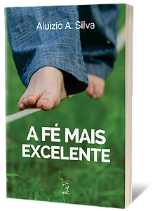 A FÉ MAIS EXCELENTE
