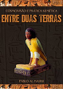 ENTRE DUAS TERRAS - Cosmovisão e prática Kemética