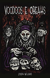 VOODOOS E OBEAHS - Aspectos da Feitiçaria nas Índias Ocidentais