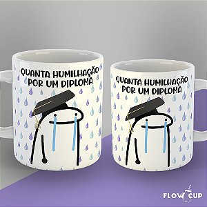 Caneca - Quanta humilhação por um diploma