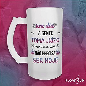 Caneca de Chopp de Vidro - Um dia a gente toma juízo...