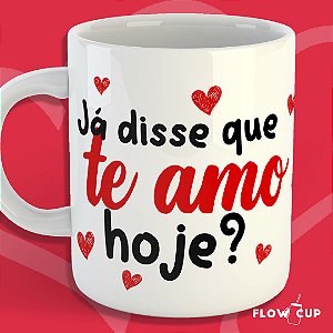 Caneca - Já disse que te amo hoje? - Com sua Foto!