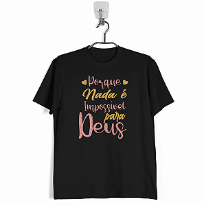 Camiseta “Porque Nada é Impossível para Deus”
