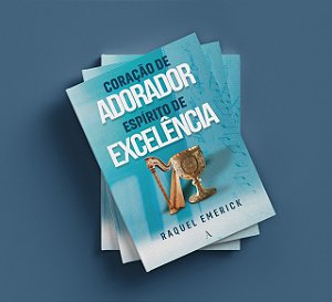 Coração de adorador, espírito de excelência (5a edição - 2025)