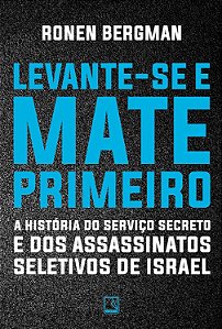 Levante-se e mate primeiro: A história do serviço secreto e dos assassinatos seletivos de Israel