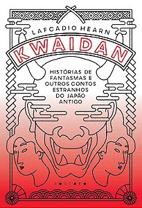 Kwaidan: Histórias de fantasmas e outros contos estranhos do Japão antigo