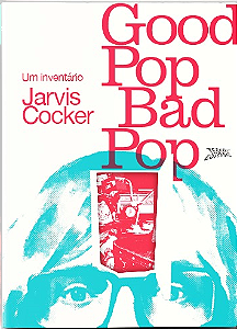 Good Pop, Bad Pop - Um inventário