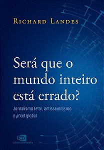 Será que o mundo inteiro está errado?: Jornalismo letal, antissemitismo e jihad global
