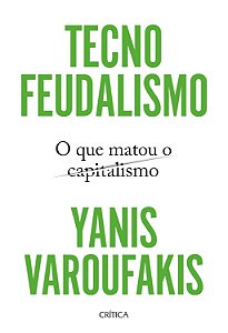 Tecnofeudalismo: O que matou o capitalism