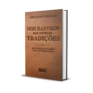 Livro - Nos Rastros das Antigas Tradições – Seguindo os Passos dos Antepassados - Giuliano Toniolo